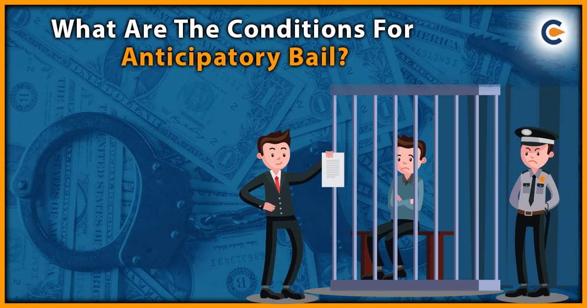 What Are The Conditions For Anticipatory Bail?