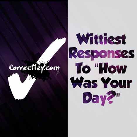 54 Best Responses to "How Was Your Day?"