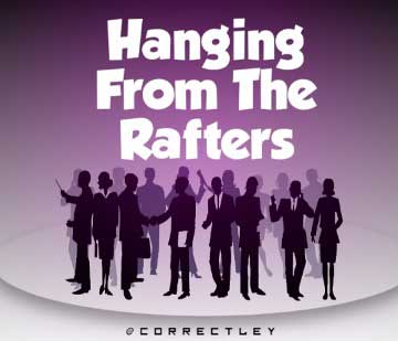 Hanging From the Rafters Meaning/Origin/Similar Phrases