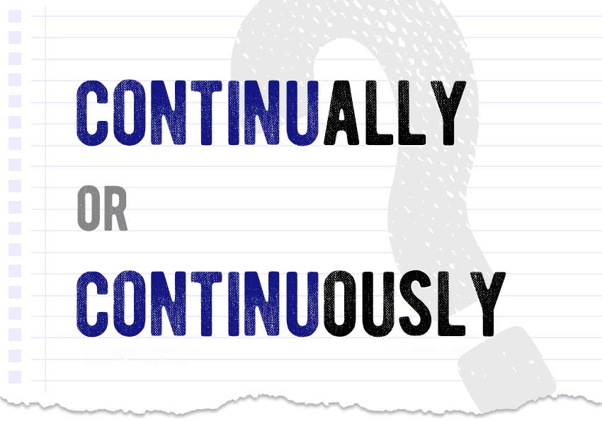 Continually or continuously which form is correct? What is the…
