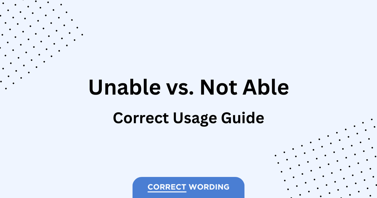 “Unable” vs. “Not Able” Which is Correct?