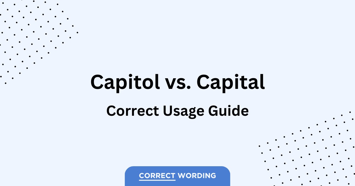 “Capitol” vs. “Capital” How to Correctly Use Each