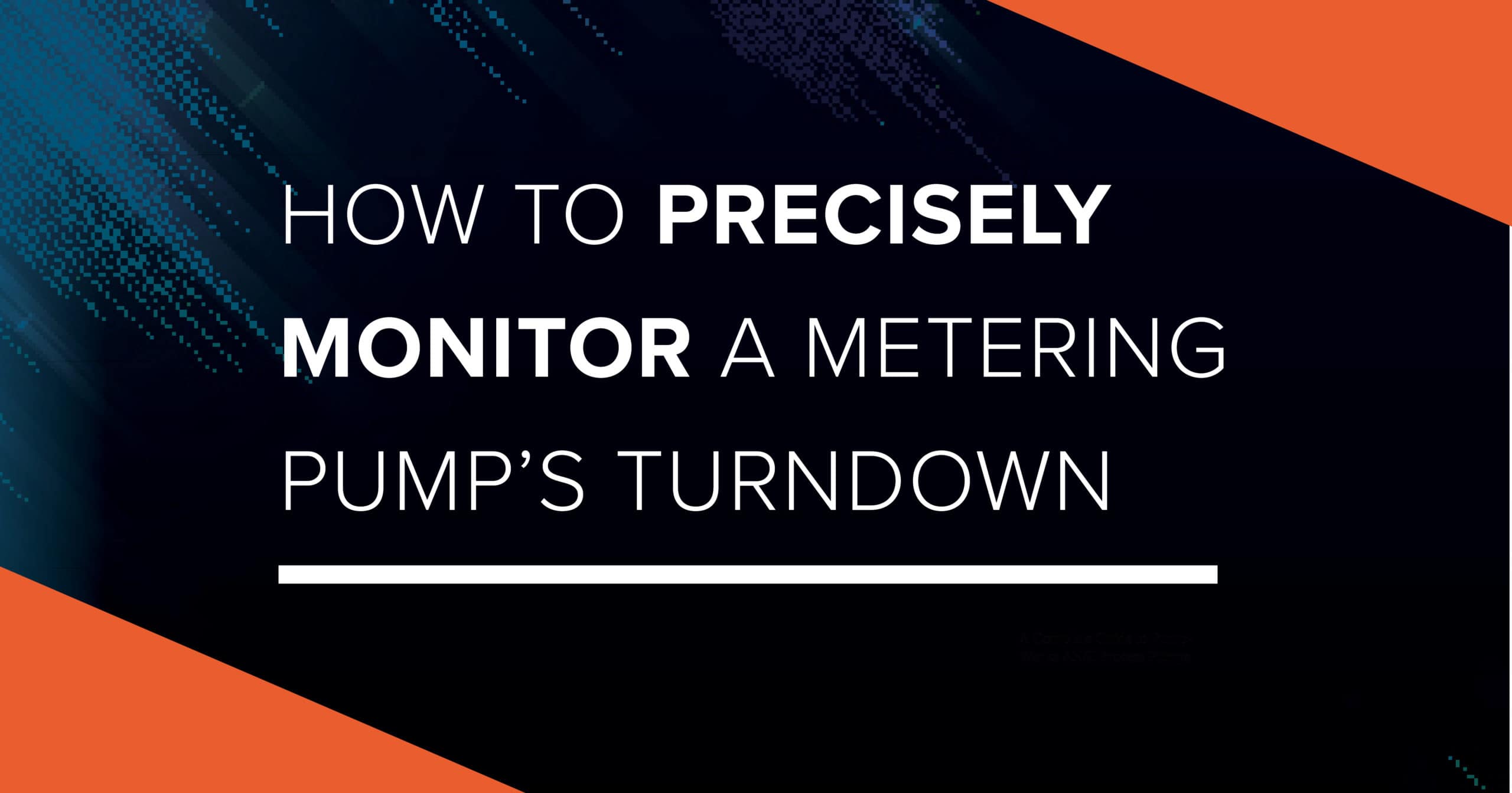 How to Precisely Monitor a Metering Pump’s Turndown DXP Cortech