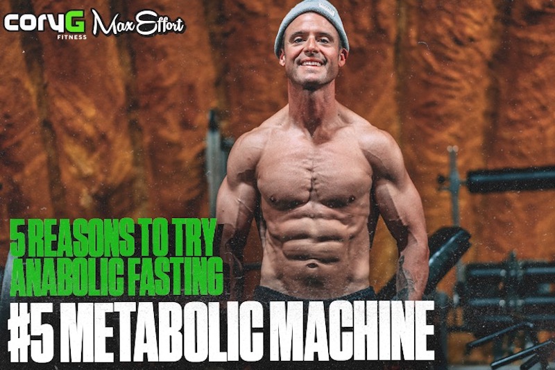 5 Reasons to Try Anabolic Fasting Part 5 Metabolic Machine CoryG Fitness