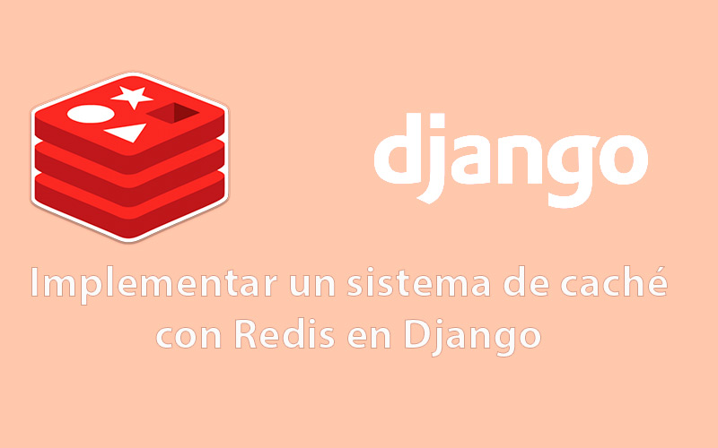 Implementar un sistema de caché con Redis en Django