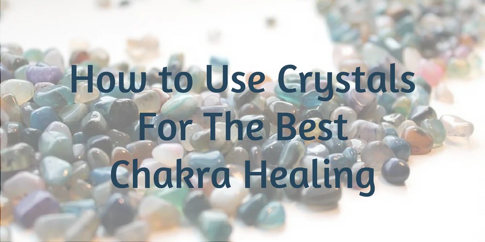 How to Use Crystals For The Best Chakra Healing Cosmic Cuts©