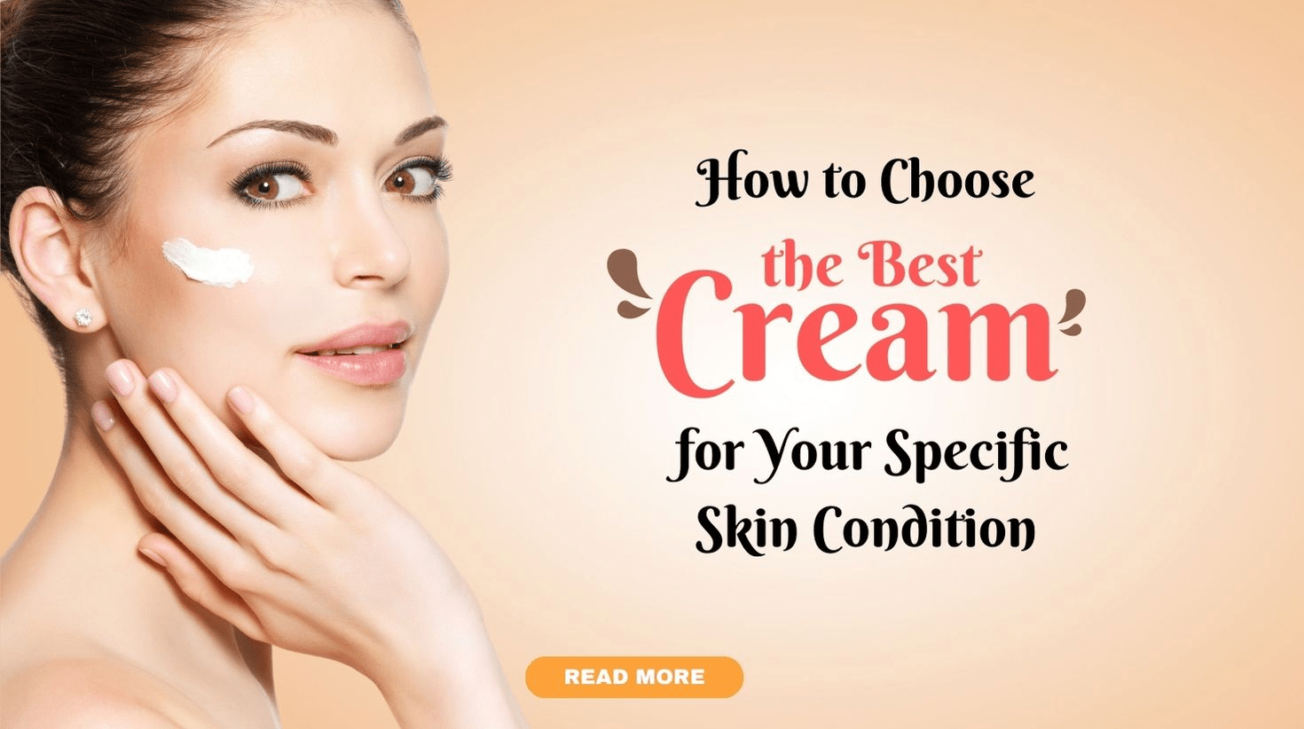 How to Choose the Best Cream for Your Specific Skin Condition