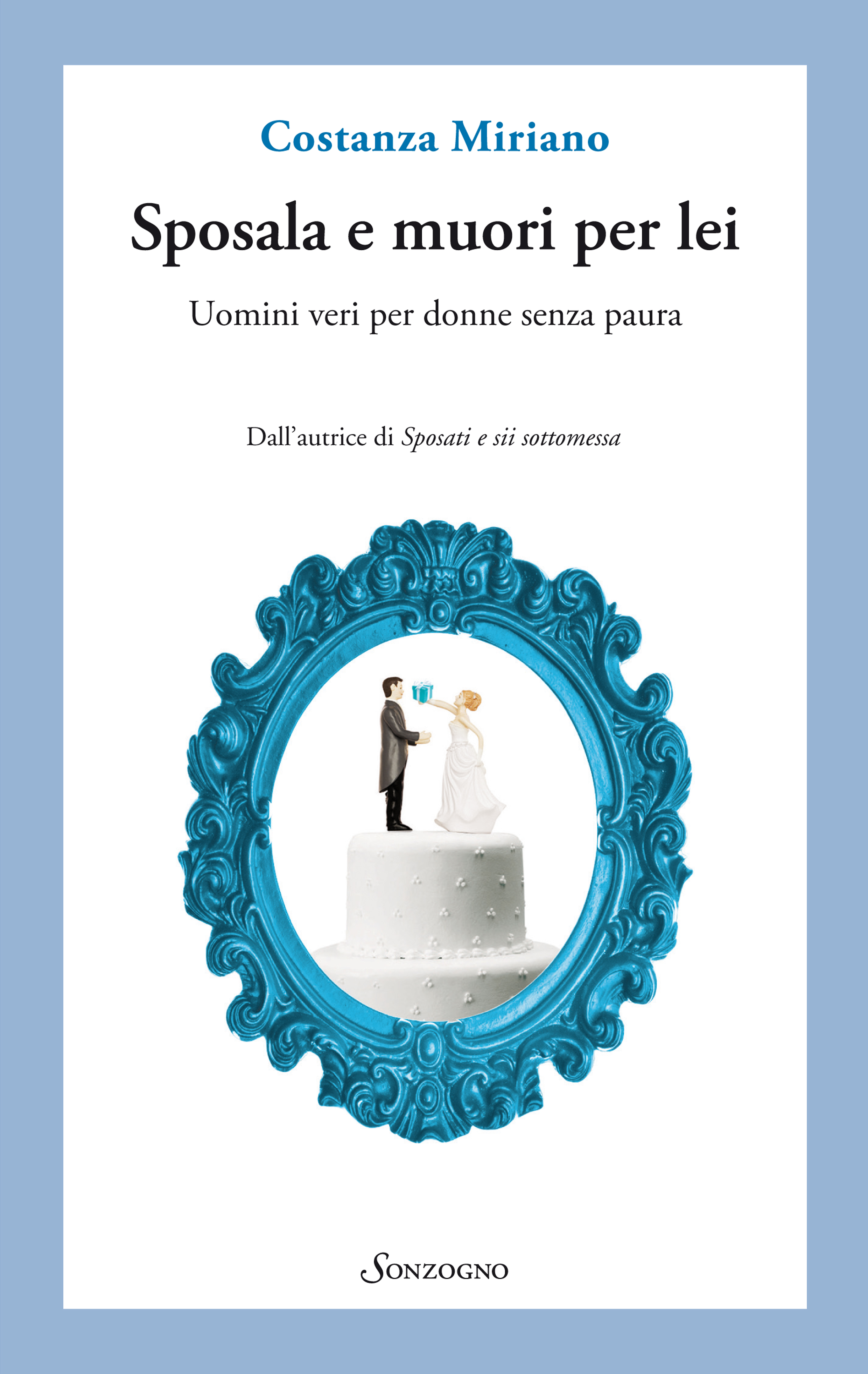Sposala e muori per lei. Uomini veri per donne senza paura