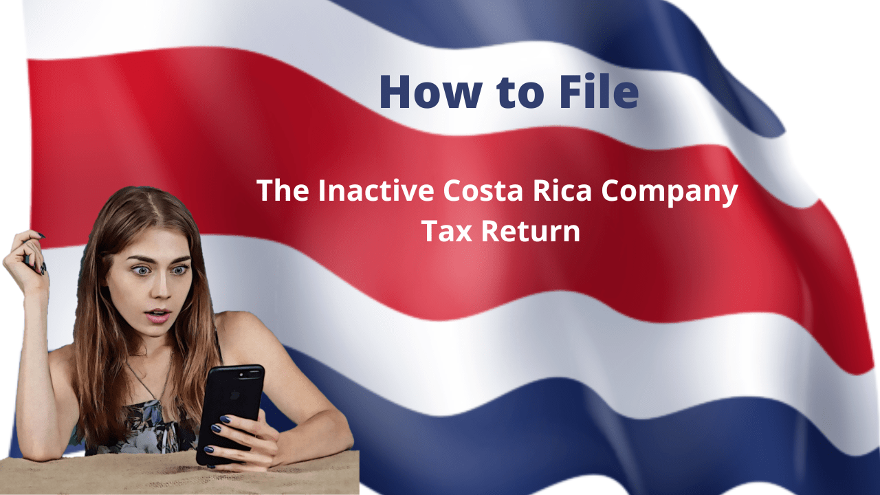 The Inactive Costa Rica Company Tax Return How to File it