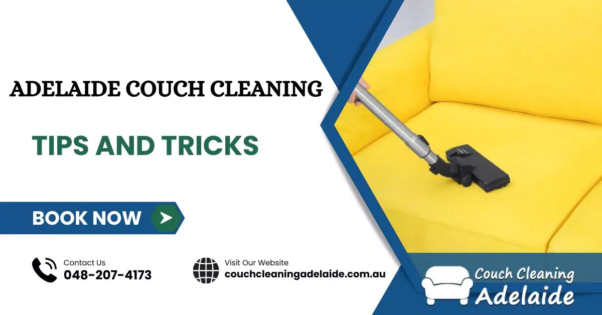 Couch Cleaning Adelaide Tips and Tricks 0482074173