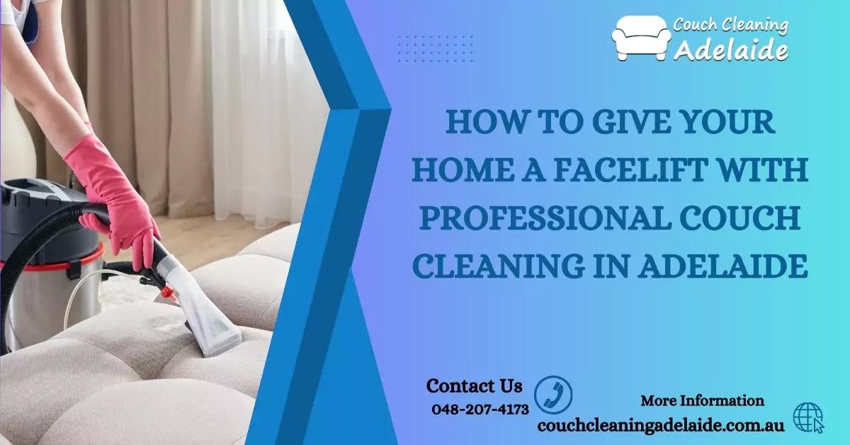 Give Your Home a Facelift with Professional Couch Cleaning in Adelaide