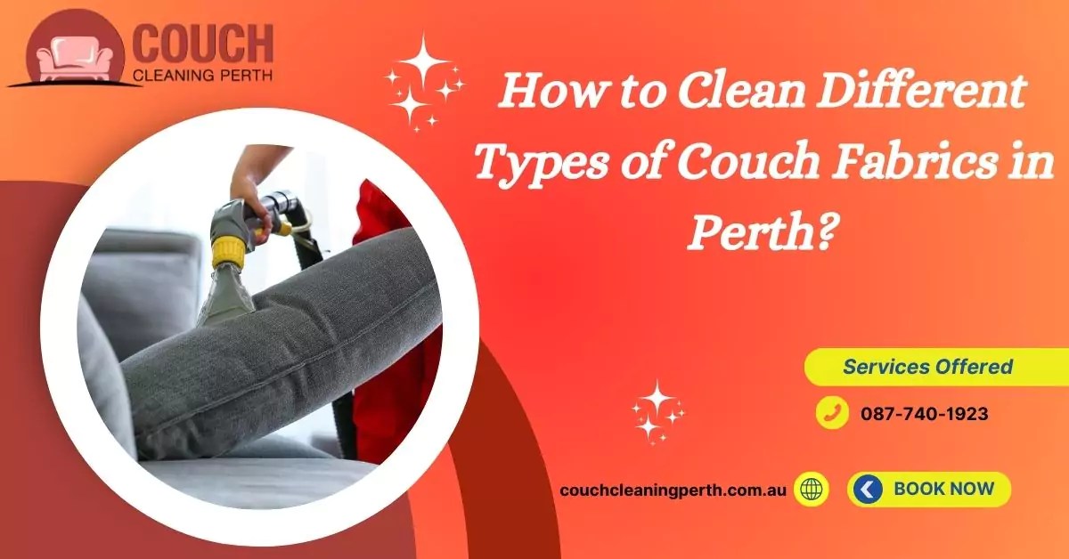 How to Clean Different Types of Fabrics Couch in Perth? Couch