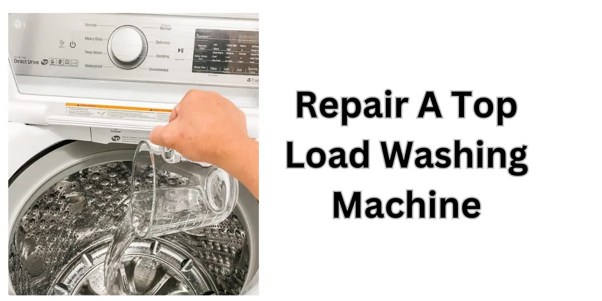 Top Load Washing Machine Repair DIY Tips & Troubleshooting