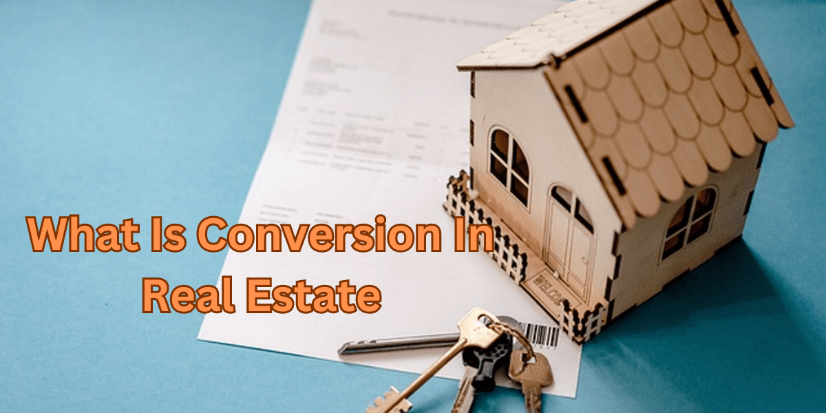 What is Conversion in Real Estate? Explained for Success