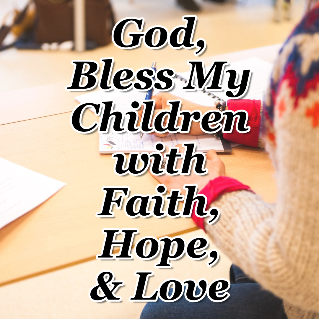 God, Bless My Children with Faith, Hope, and Love CMB