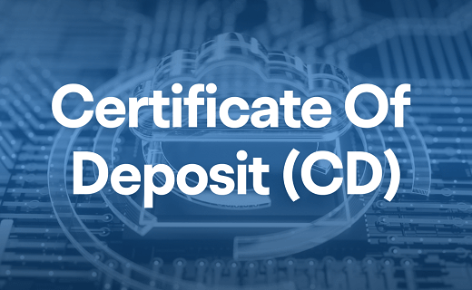 What Does It Mean to Have a Certificate of Deposit (CD)?