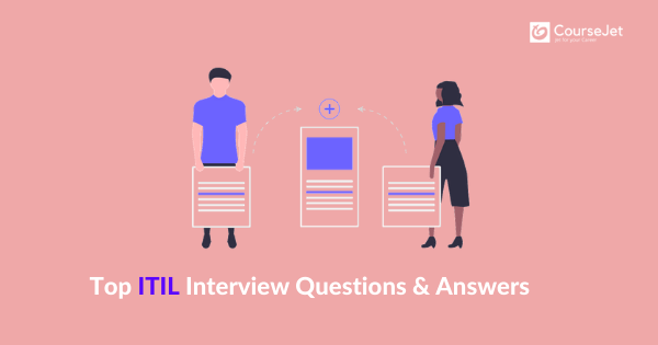 Top 40+ ITIL Interview Questions and Answers CourseJet