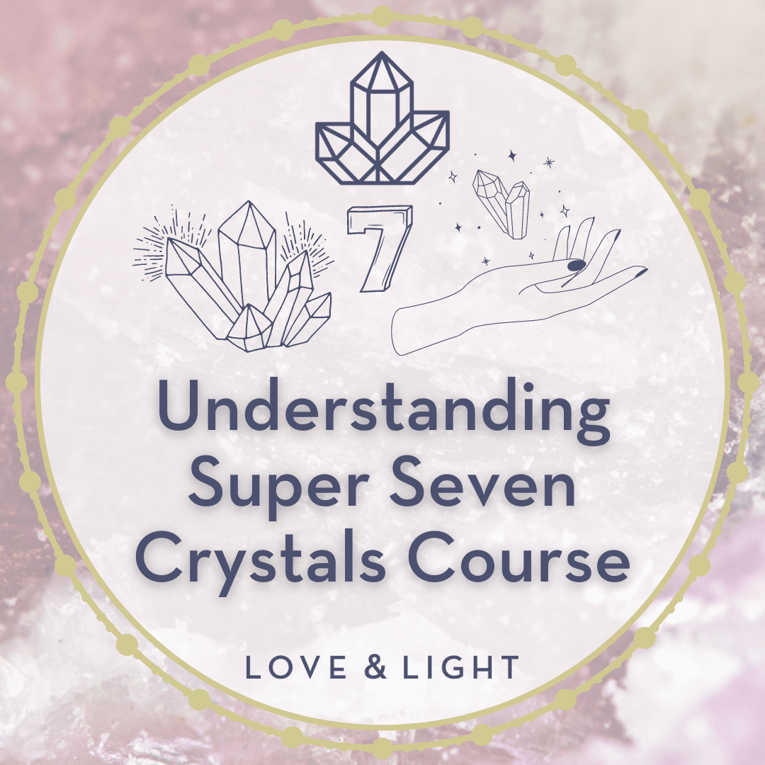 Understanding Super Seven Crystals Course Love & Light School of