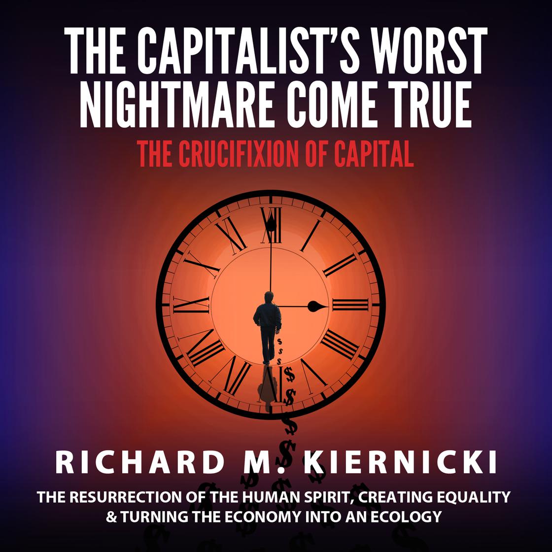 The Capitalist's Worst Nightmare Come True The Crucifixion of Capital