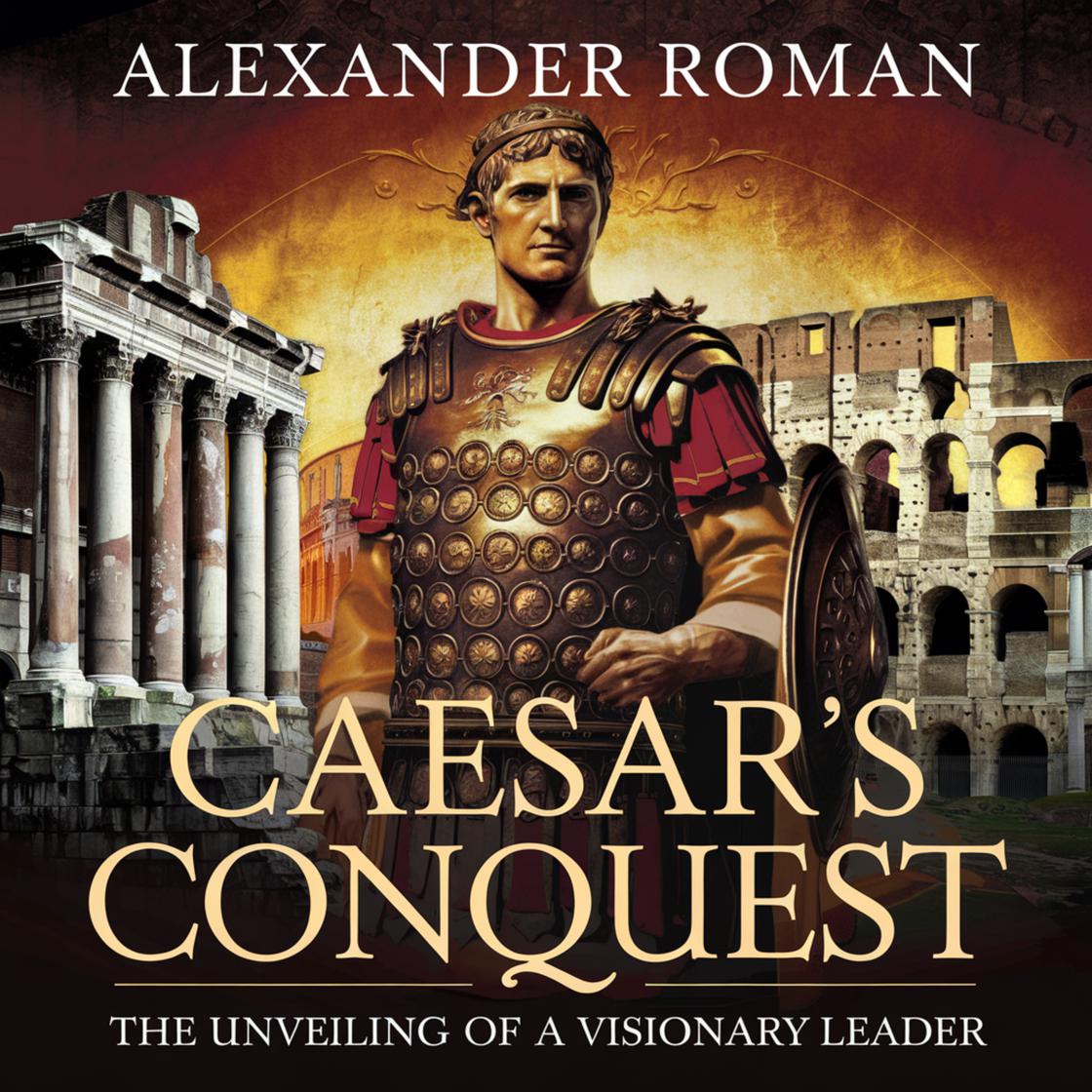 Caesar's Conquest The Unveiling of a Visionary Leader Audiobook Libro.fm