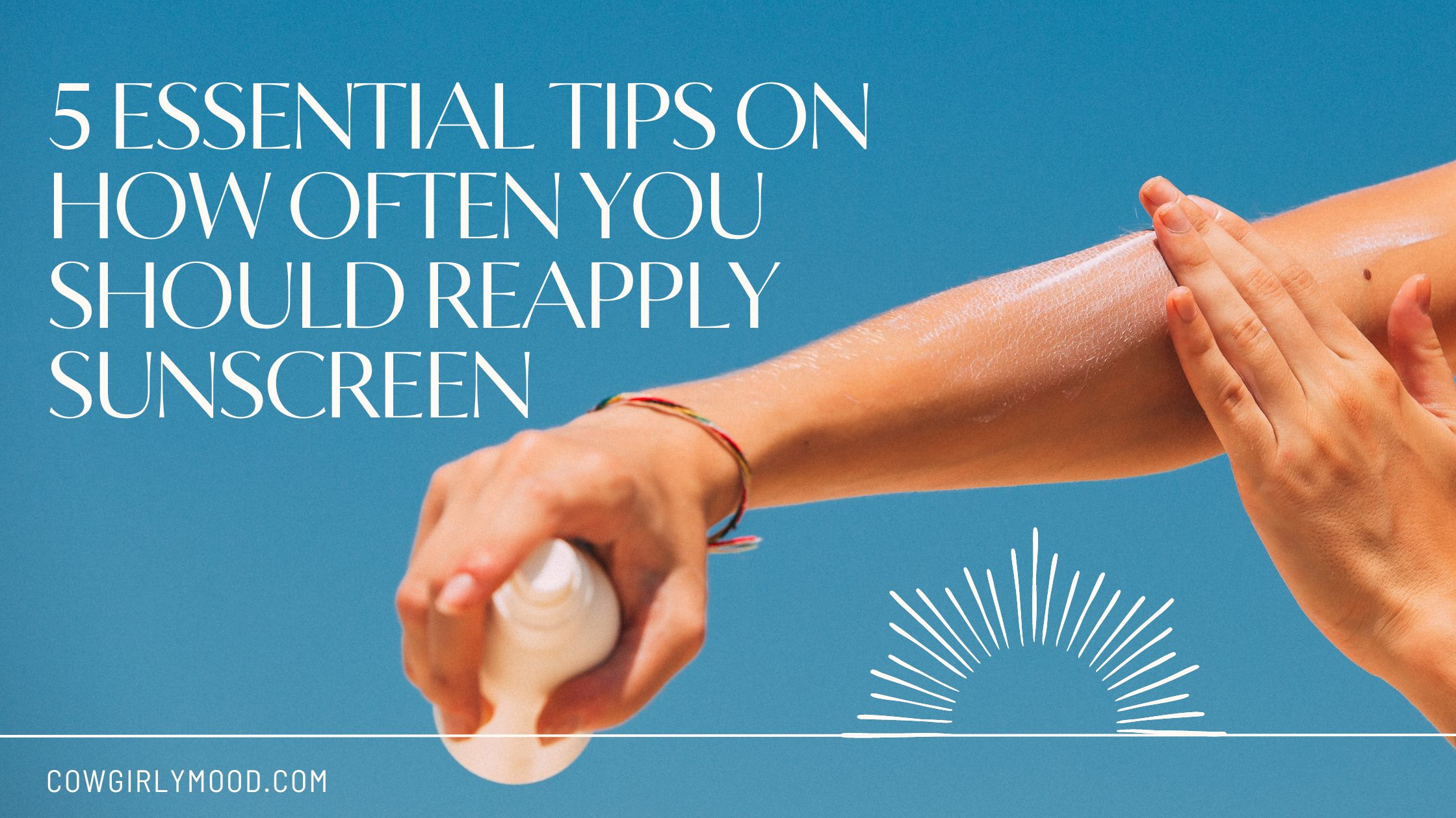 5 Essential Tips on How Often You Should Reapply Sunscreen