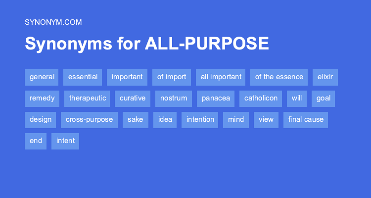 Another word for ALL PURPOSE > Synonyms & Antonyms