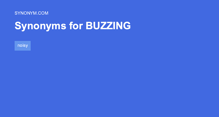 Another word for BUZZING > Synonyms & Antonyms