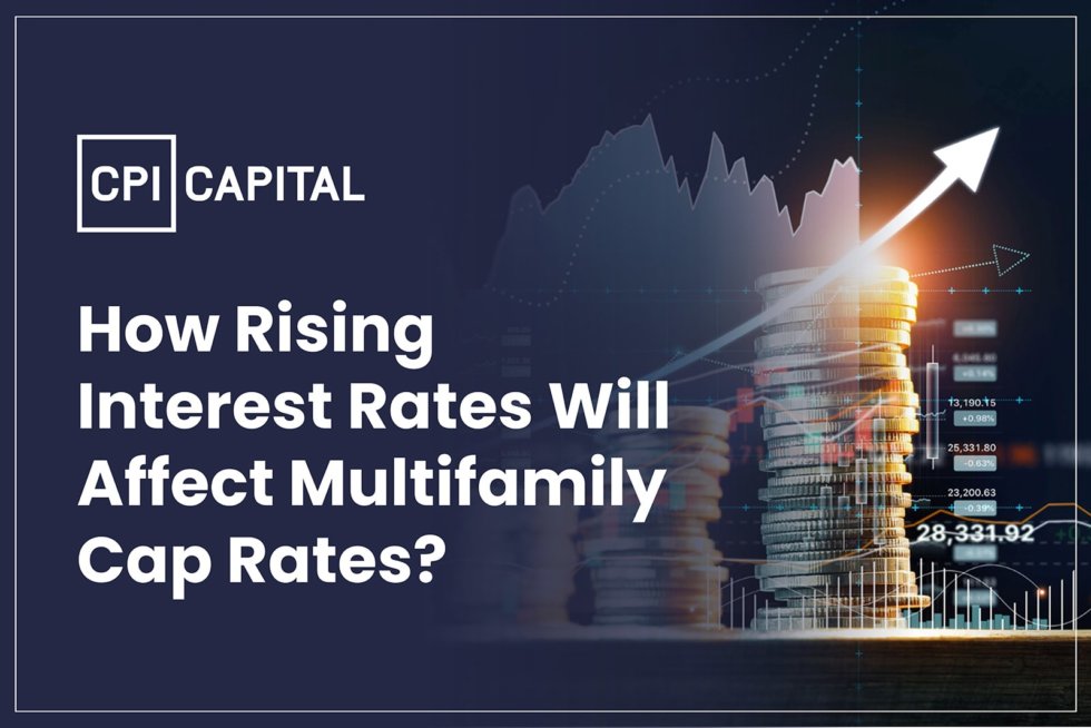 How Rising Interest Rates will affect Multifamily Cap Rates CPI