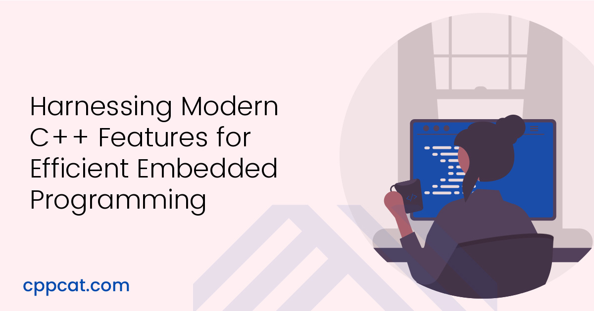 Harnessing Modern C++ Features for Efficient Embedded Programming CPP Cat(04)