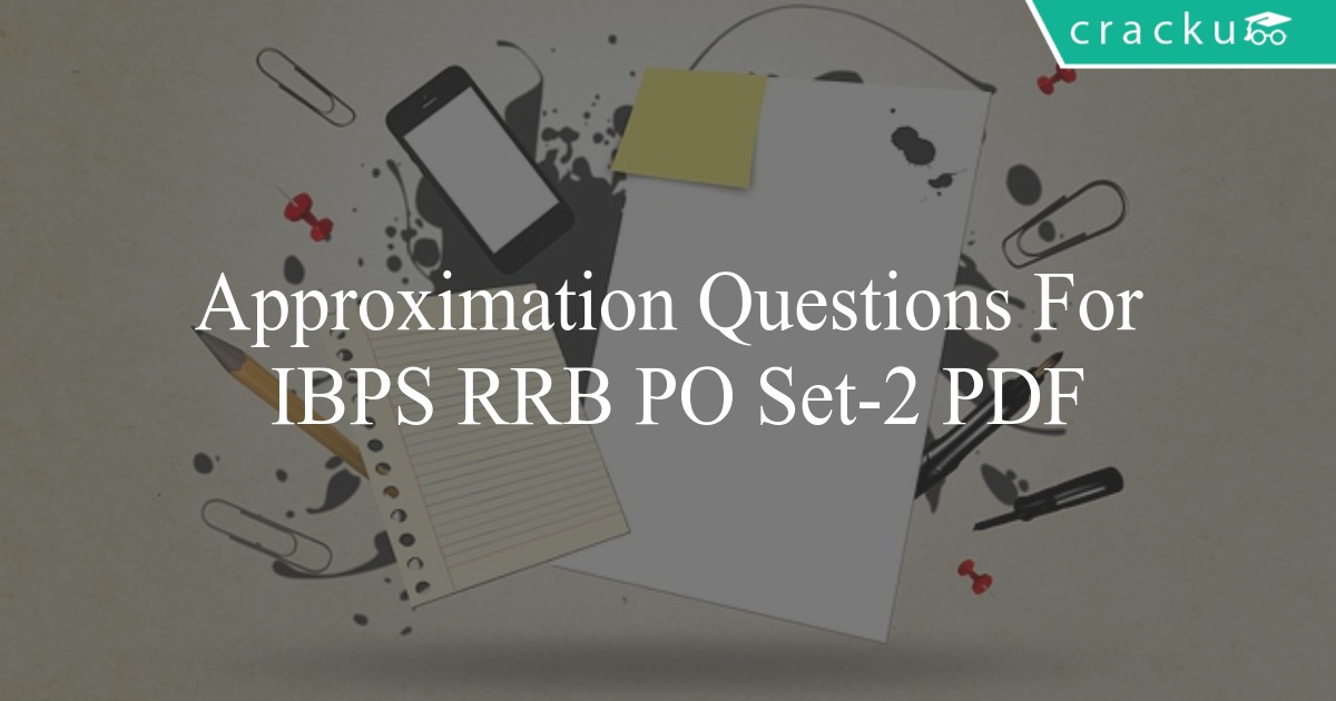 Approximation Questions For IBPS RRB PO Set2 PDF Cracku