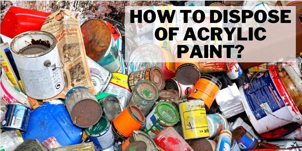 How To Dispose Of Dried Up Paint at Brandon Ramsey blog
