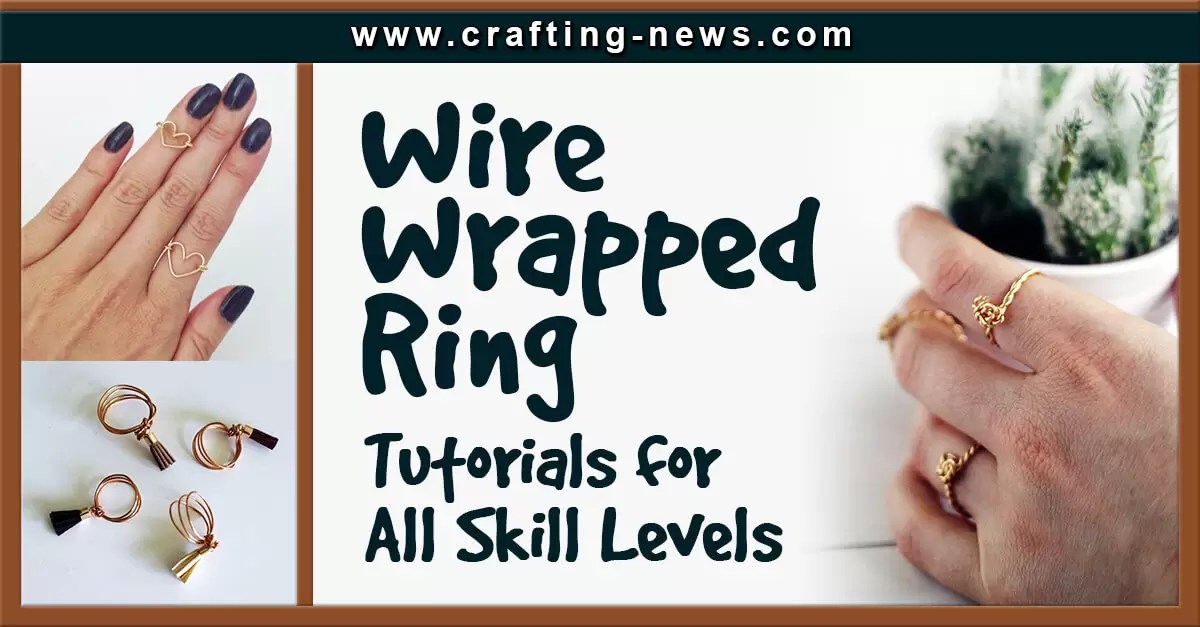 41 Wire Wrapped Ring Tutorials For All Skill Levels Crafting News