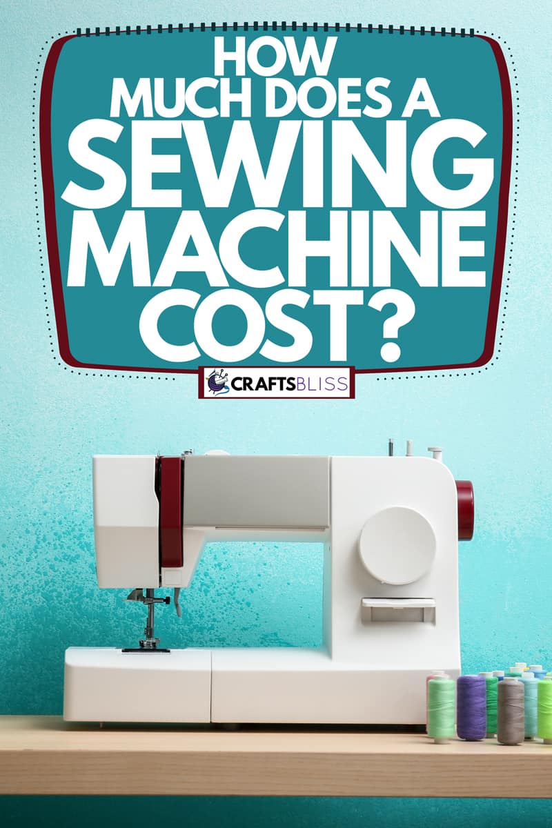 How Much Does A Sewing Machine Cost?
