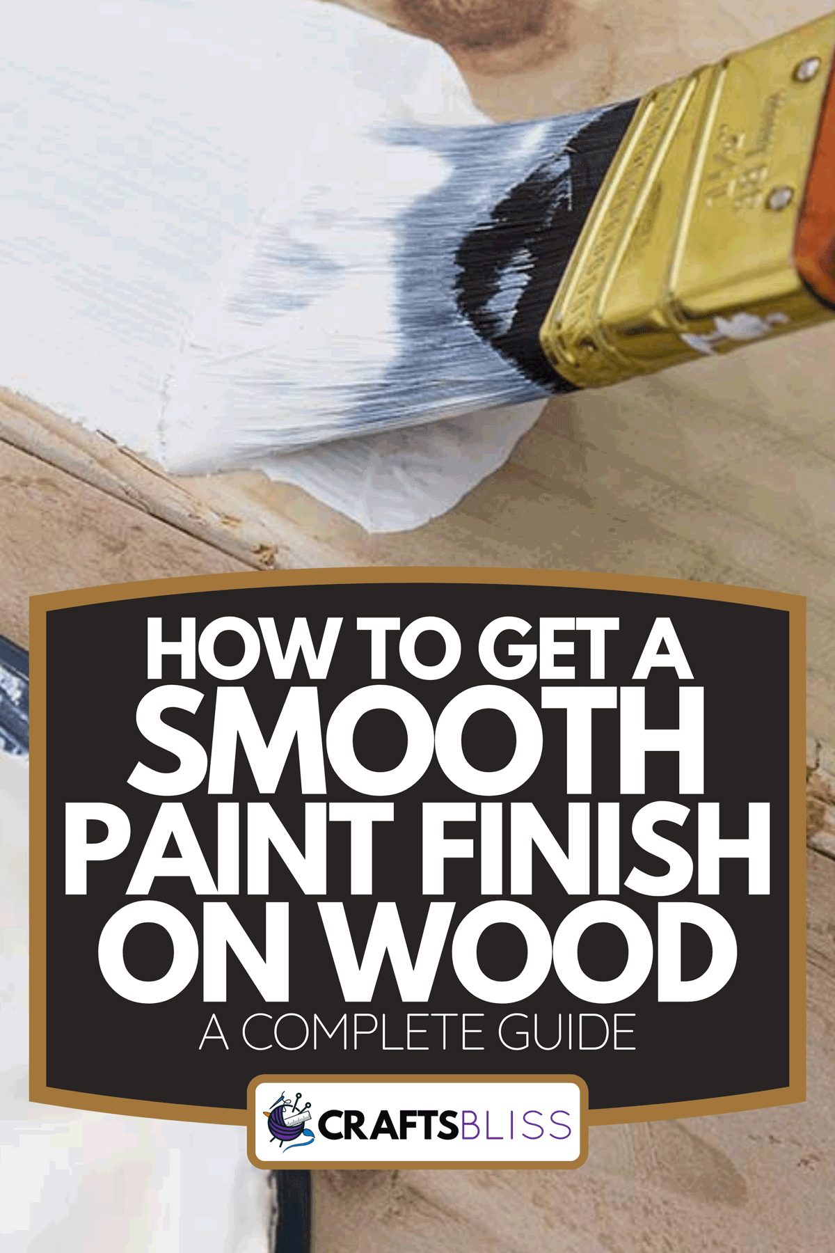 How To Get A Smooth Paint Finish On Wood [A Complete Guide