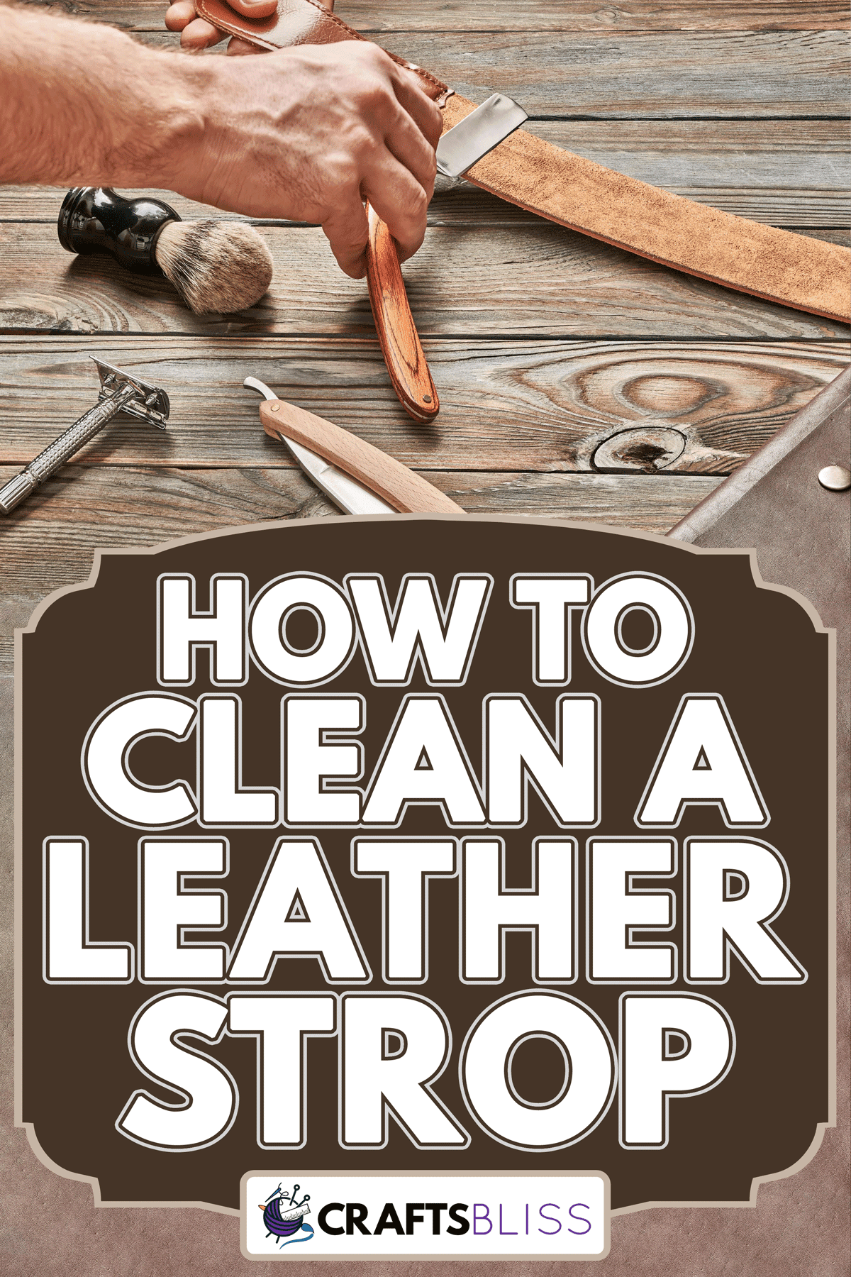 How to Clean a Leather Strop