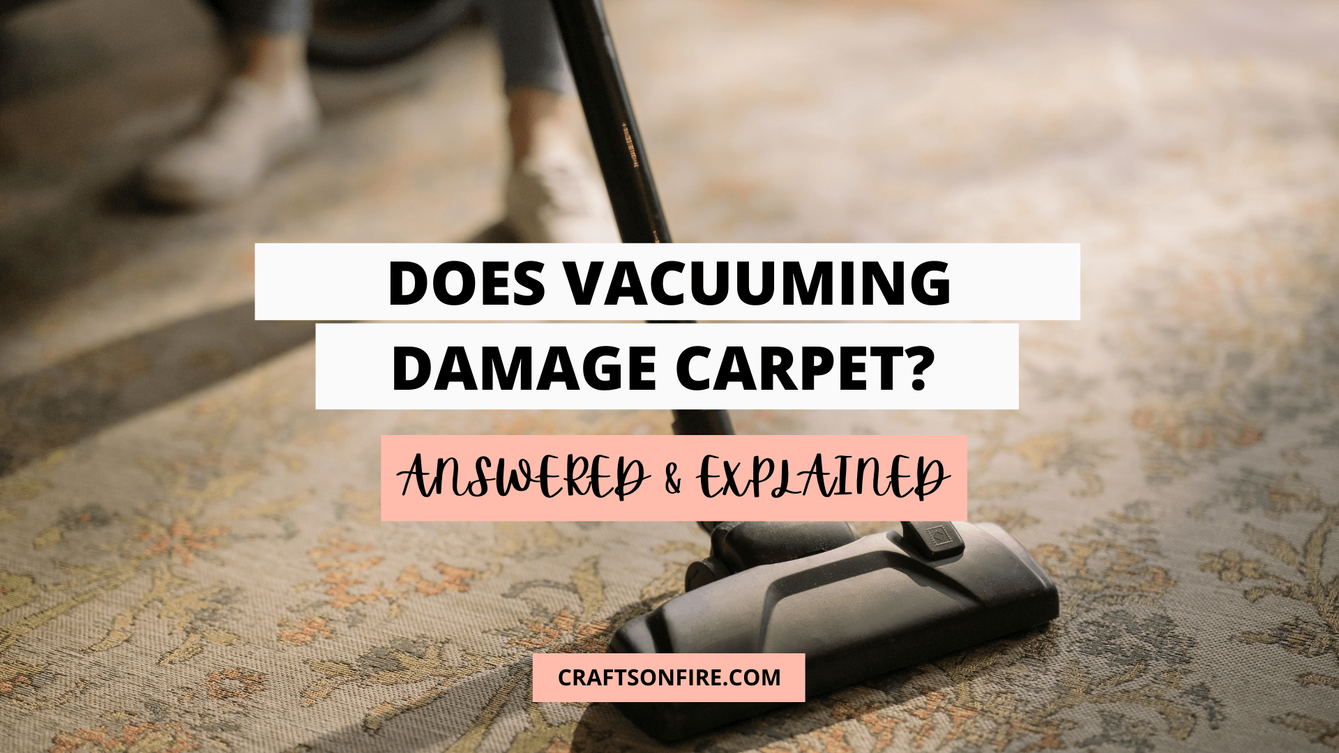 Does Vacuuming Damage Carpet? (Answered & Explained) Craftsonfire