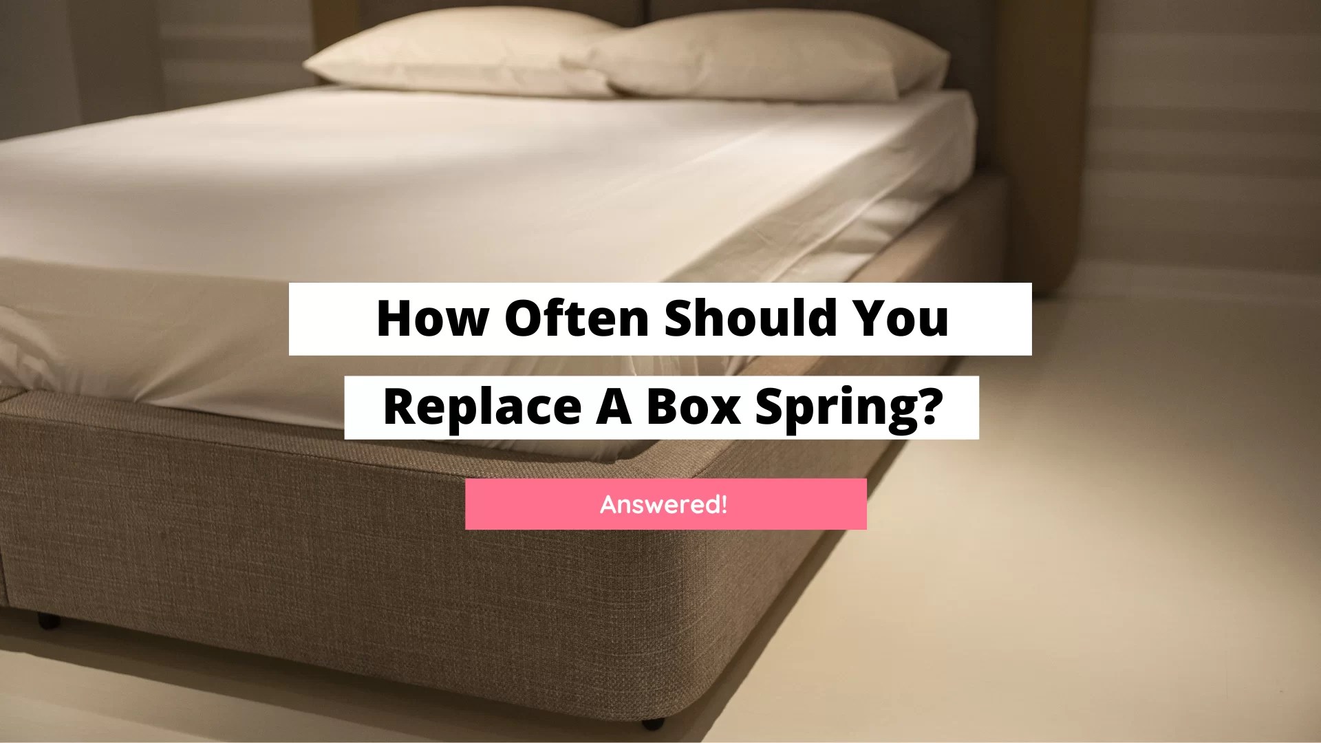 How Often Should You Replace A Box Spring? (Answered) Craftsonfire