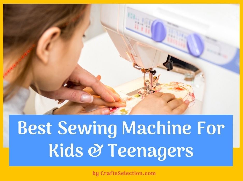 Best Sewing Machines For Kids and Teenagers 2024