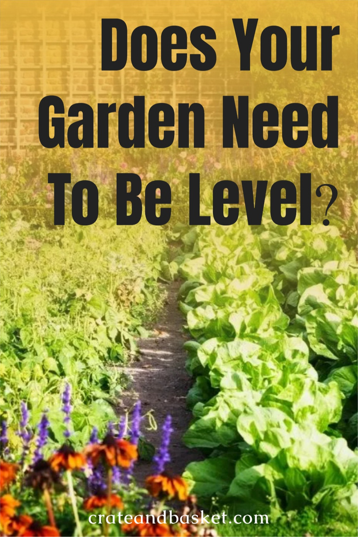 Does My Garden Need to Be Level? Crate and Basket