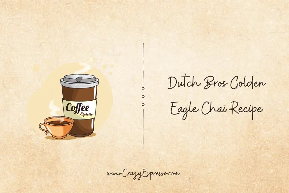 Dutch Bros Golden Eagle Chai Recipe Crazy Espresso