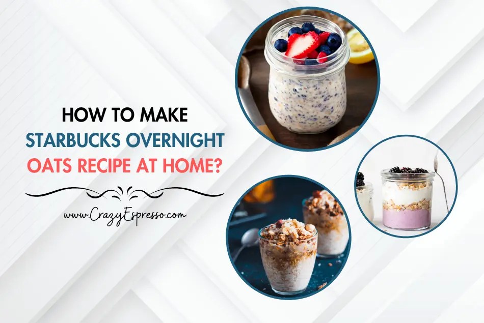 How to Make Starbucks Overnight Oats Recipe at Home?