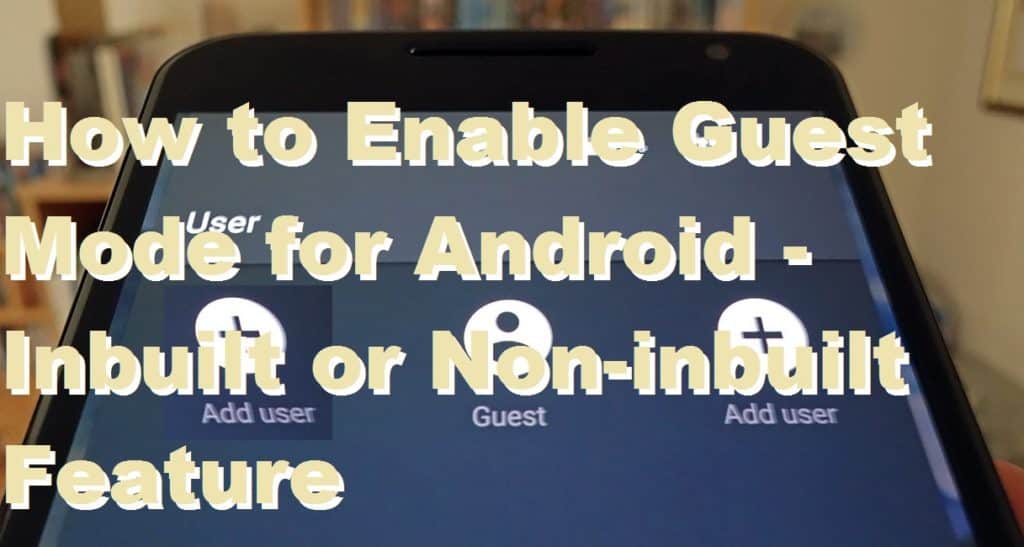 How to Enable Guest Mode for Android Inbuilt or Noninbuilt Feature