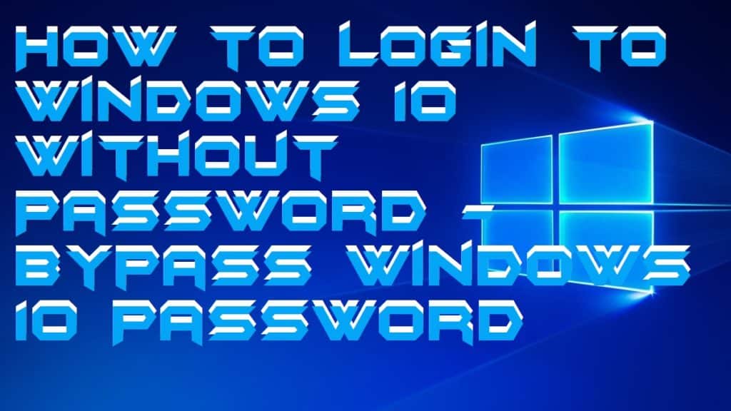 How to login to Windows 10 Without Password Password] Bypass