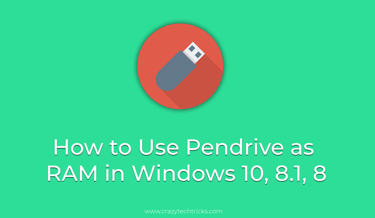 How to Use Pendrive as RAM in Windows 10, 8.1, 8 External USB Ram