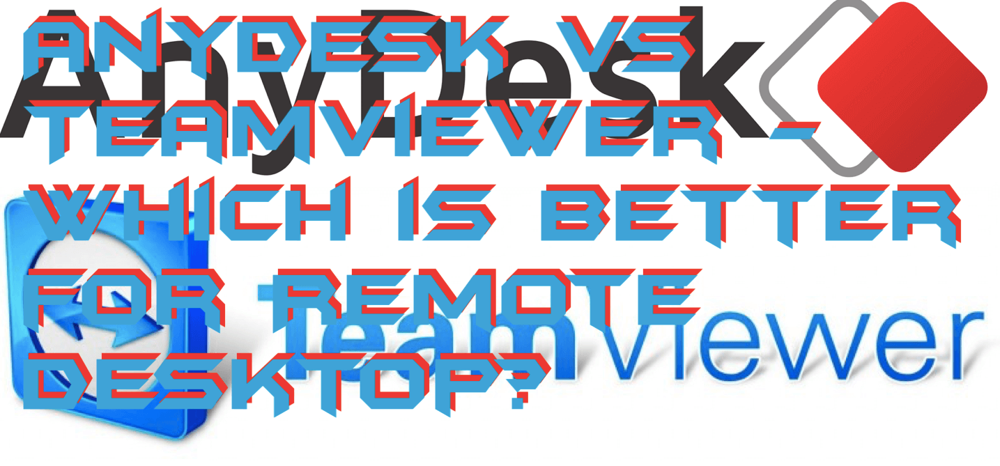 AnyDesk vs TeamViewer Which is Better for Remote Desktop? Crazy