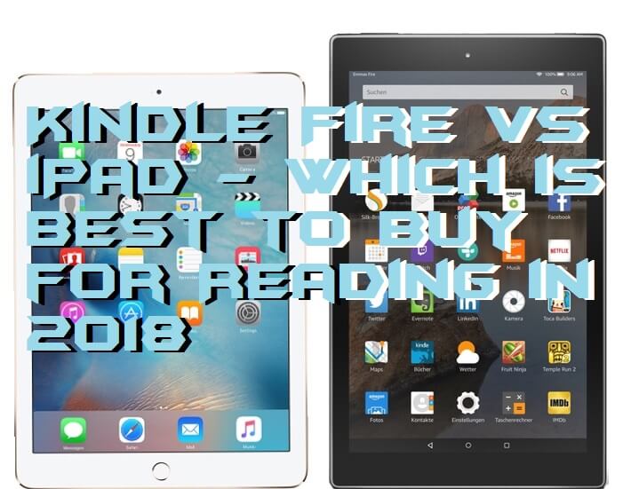 Kindle Fire vs iPad Which is Best to Buy for Reading