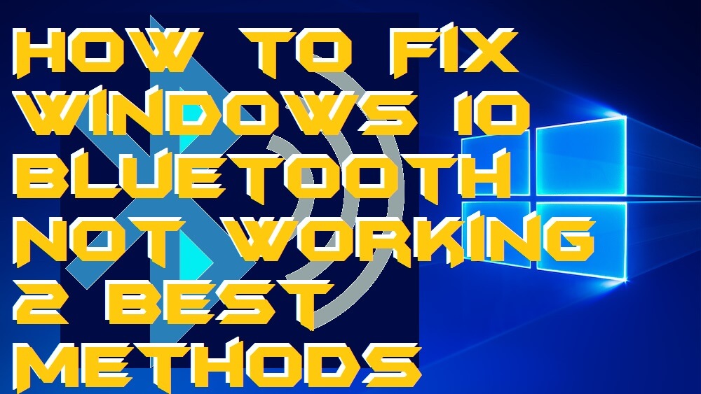 How to Fix Windows 10 Bluetooth Not Working 2 Best Methods Crazy