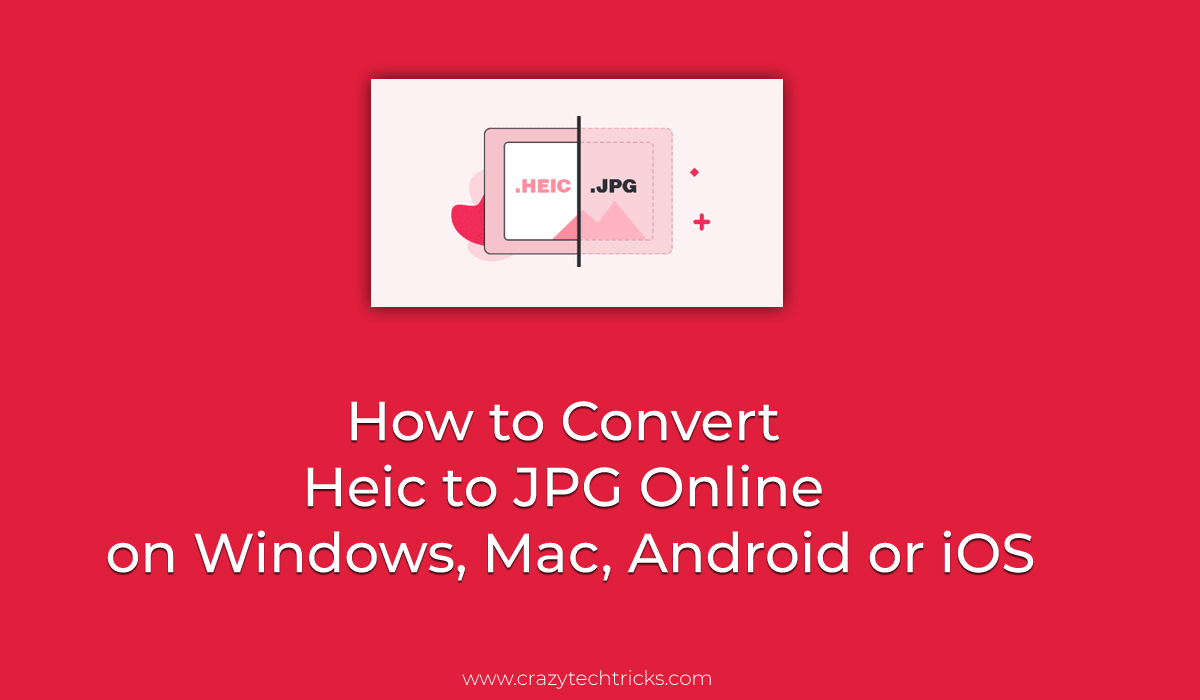 How to Convert Heic to JPG Online on Windows, Mac, Android or iOS Crazy Tech Tricks