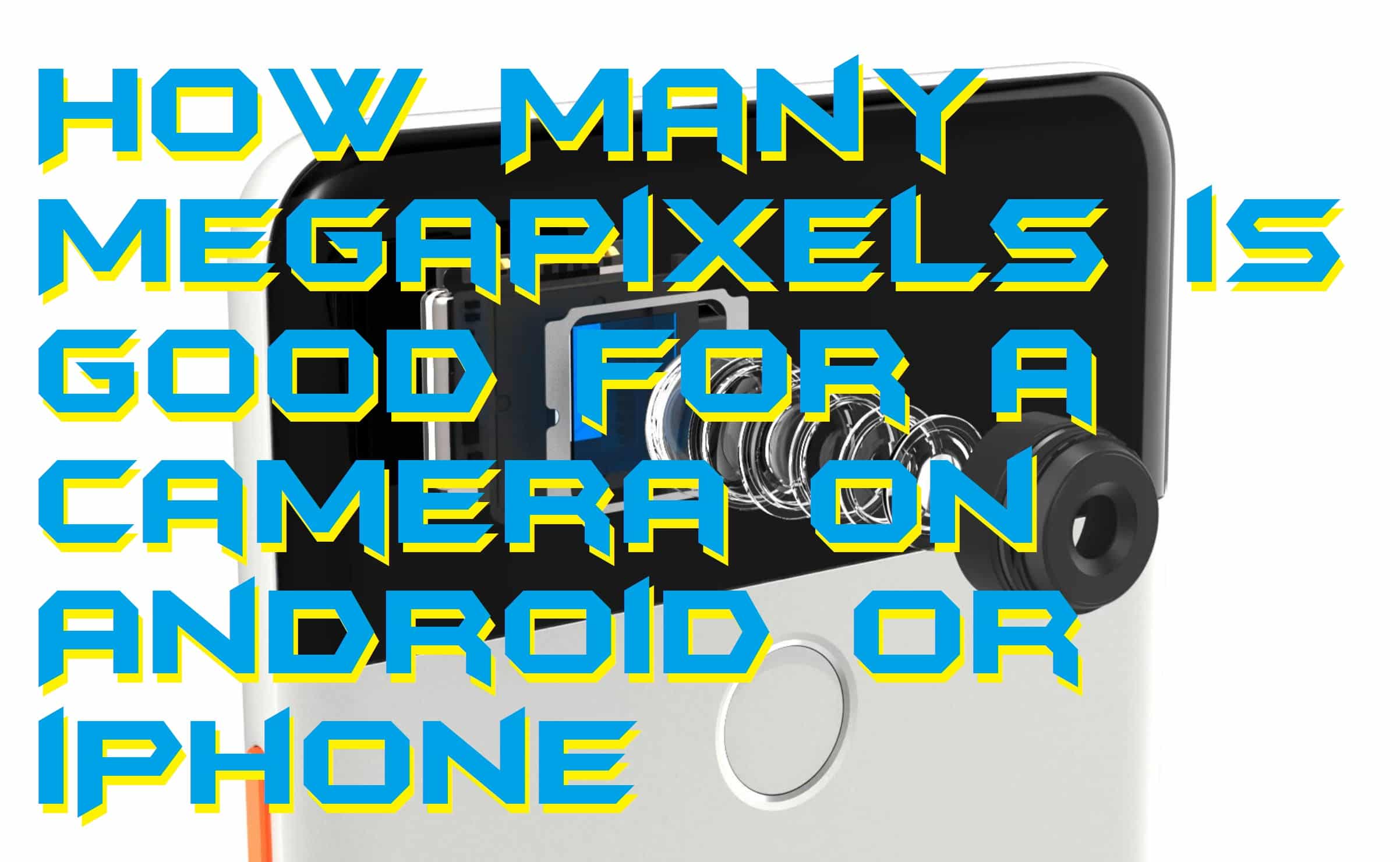 How Many Megapixels is Good for a Camera on Android or iPhone Crazy