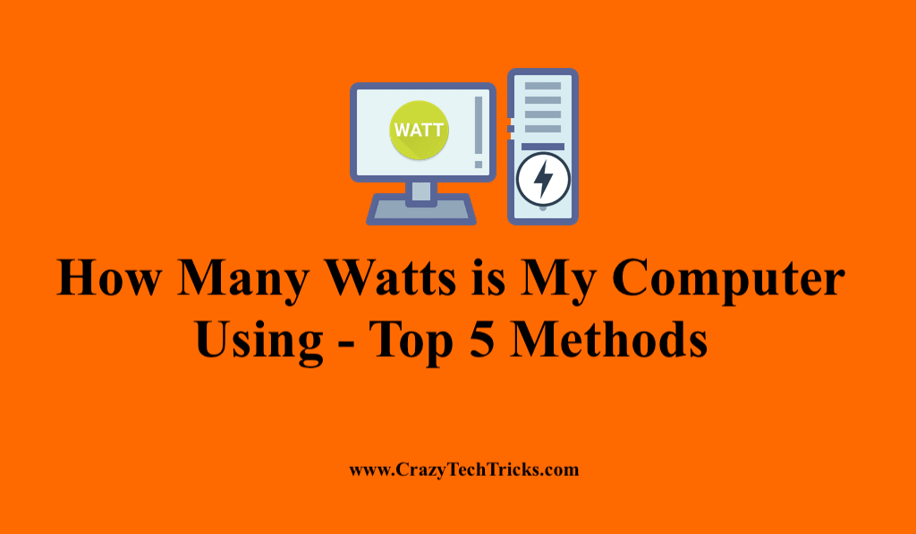 How Many Watts is My Computer Using Top 5 Methods Crazy Tech Tricks